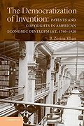 The Democratization of Invention: Patents and Copyrights in American Economic Development, 1790–1920